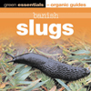 Banish Slugs - the war on slugs & snails starts here - Green Essentials 