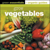 Grow Vegetables - Green Essentials  (Organic Guides) 